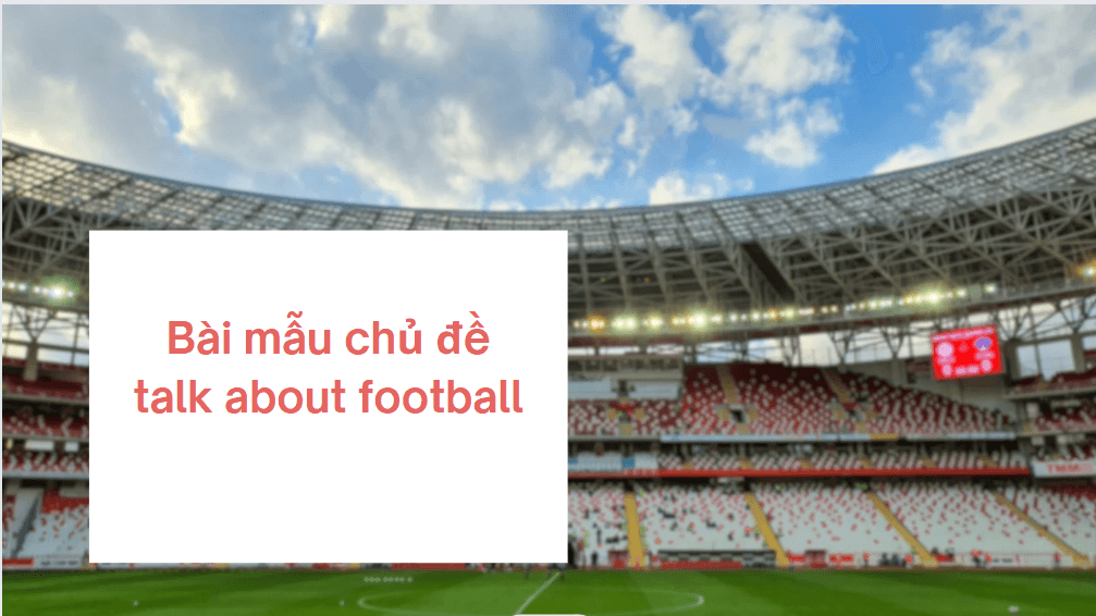 Bài mẫu chủ đề talk about football