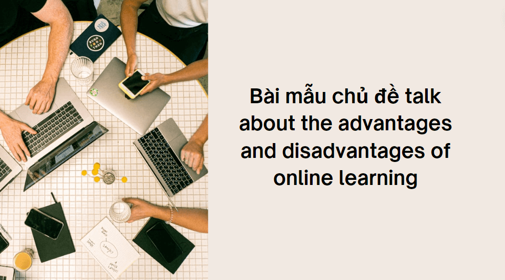 Bài mẫu chủ đề talk about the advantages and disadvantages of online learning