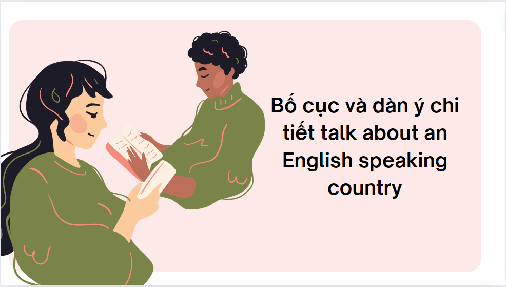 Bố cục và dàn ý chi tiết talk about an English speaking country