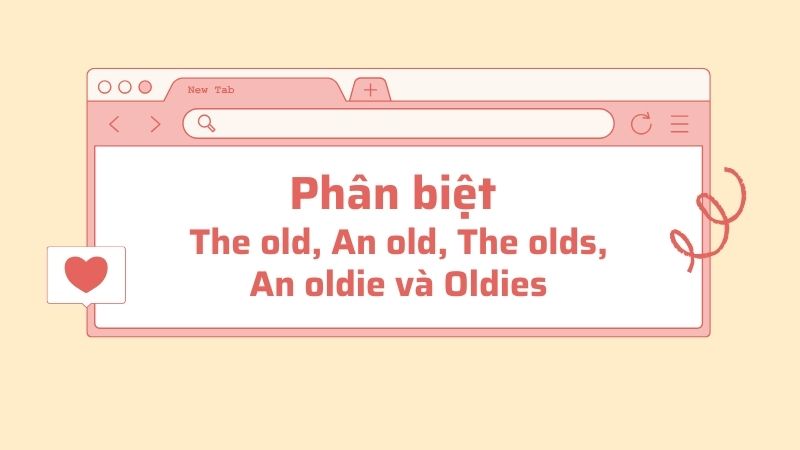 Hiểu rõ sự khác biệt giữa các dạng từ liên quan đến old sẽ giúp bạn lựa chọn từ ngữ chính xác