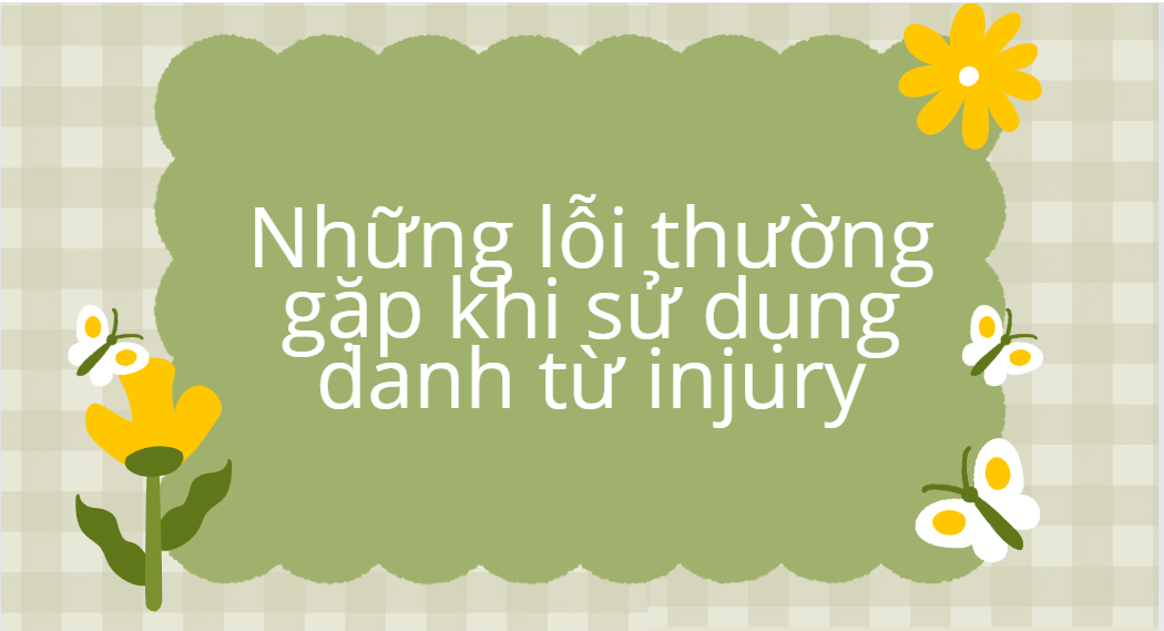 Những lỗi thường gặp khi sử dụng danh từ injury