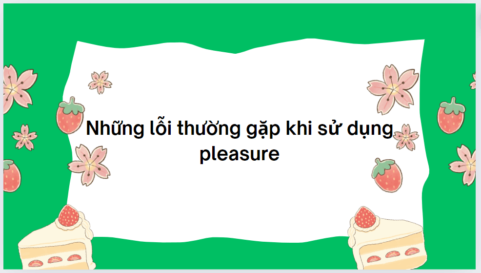 Những lỗi thường gặp khi sử dụng pleasure