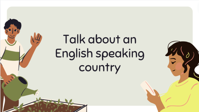 Talk about an English speaking country – Bài mẫu giúp bạn đạt điểm cao