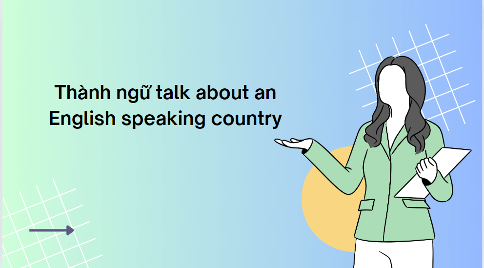 Thành ngữ talk about an English speaking country