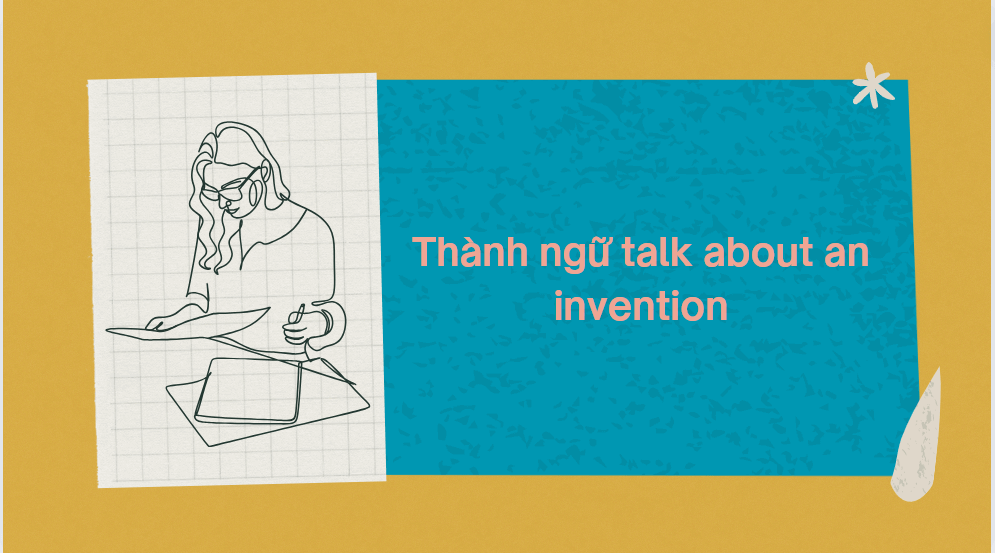 Thành ngữ talk about an invention