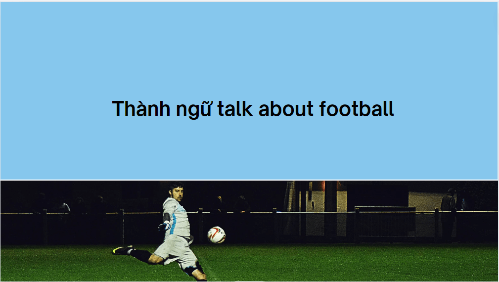 Thành ngữ talk about football