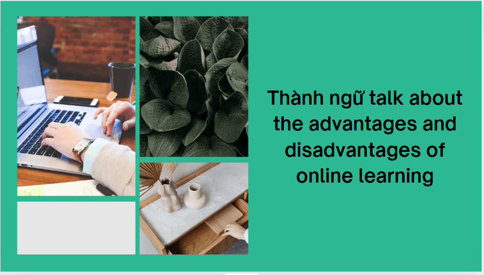 Thành ngữ talk about the advantages and disadvantages of online learning