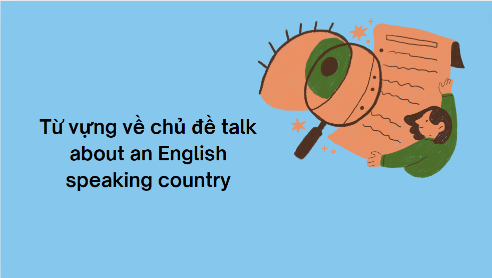 Từ vựng về chủ đề talk about an English speaking country