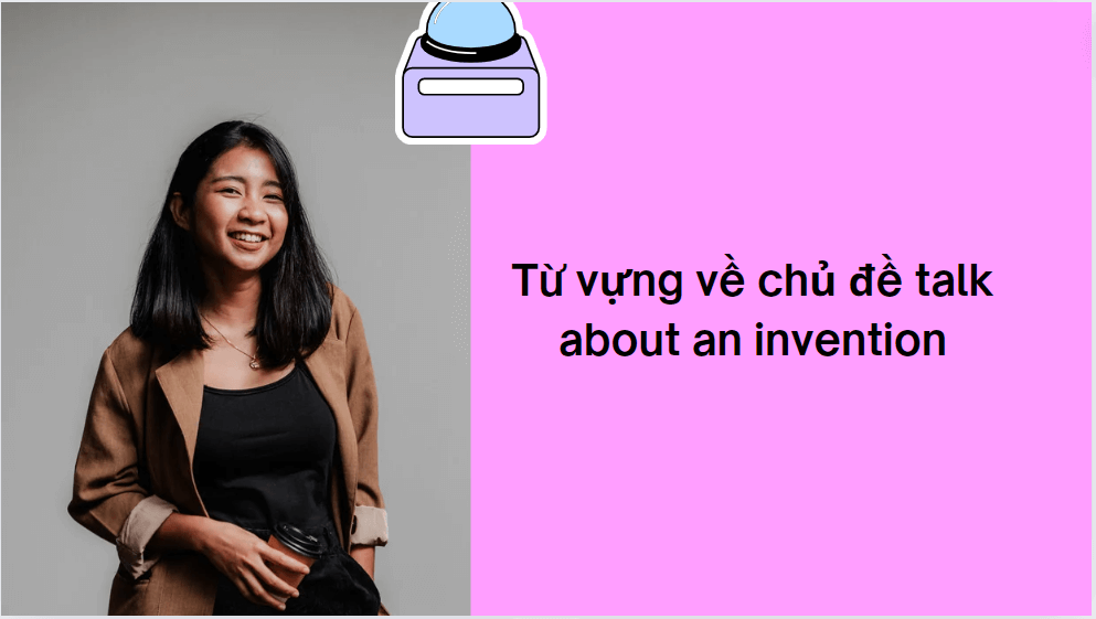 Từ vựng về chủ đề talk about an invention