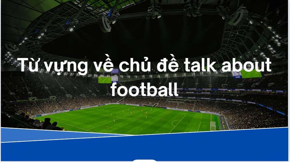 Từ vựng về chủ đề talk about football