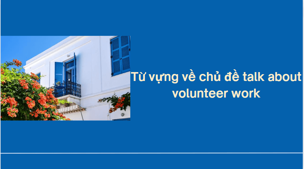 Từ vựng về chủ đề talk about volunteer work