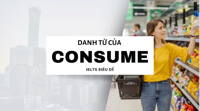 Danh từ của consume là gì? Cẩm nang A-Z để sử dụng hiệu quả