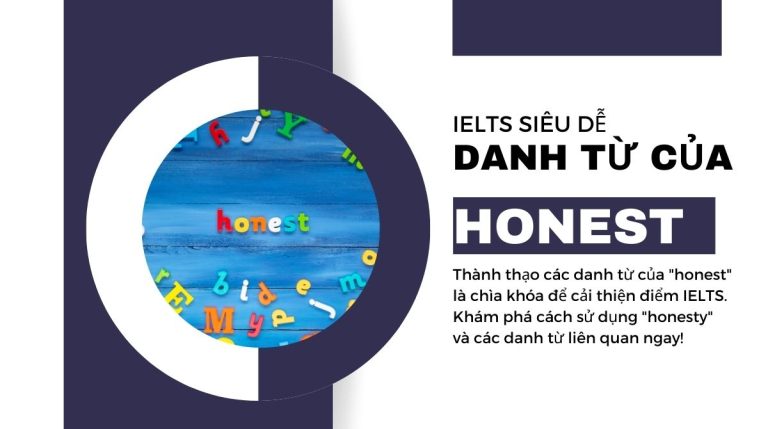 Danh từ của honest là gì? Chinh phục bộ từ vựng IELTS