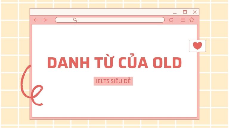 Mẹo sử dụng 4 danh từ của old như người bản ngữ trong IELTS