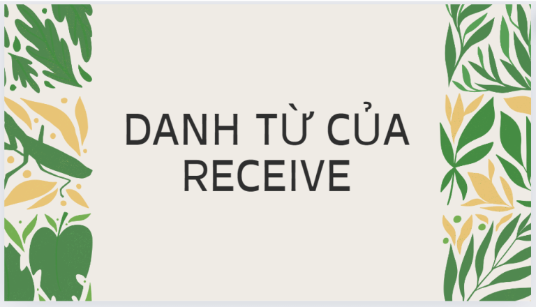 Receive là gì? Danh từ của receive, cấu trúc và cách dùng đầy đủ nhất